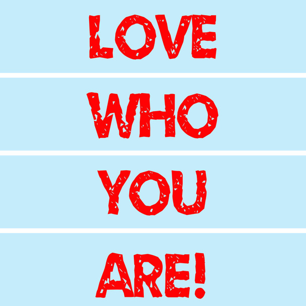 Escribir texto a mano Love Who You Are. Concepto significado Expresión de sentimientos roanalíticos y emociones positivas Rectangular Color Label Strips Blank Text Space for Presentation Posters
. - Foto, Imagen