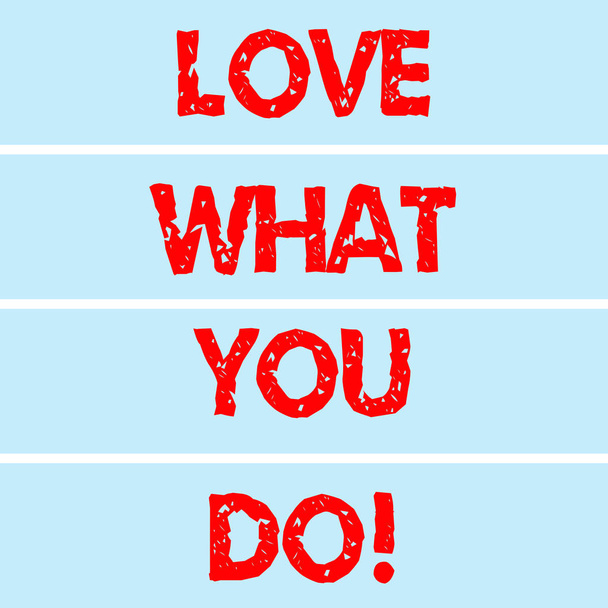 Текст, написанный от руки Love What You Do. Концепция смысл Сделать вещи, которые вы любите наслаждаться с положительным отношением Прямоугольный цвет этикетки полосы пустое текстовое пространство для презентации плакатов
. - Фото, изображение