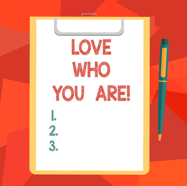Word writing text Love Who You Are. Business concept for Expressing roanalysistic feelings and positive emotions Blank Sheet of Bond Paper on Clipboard with Click Ballpoint Pen Text Space. - Photo, Image