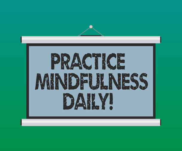 Handwriting text Practice Mindfulness Daily. Concept meaning Cultivating focus awareness on the present Blank Portable Wall Hanged Projection Screen for Conference Presentation. - Photo, Image