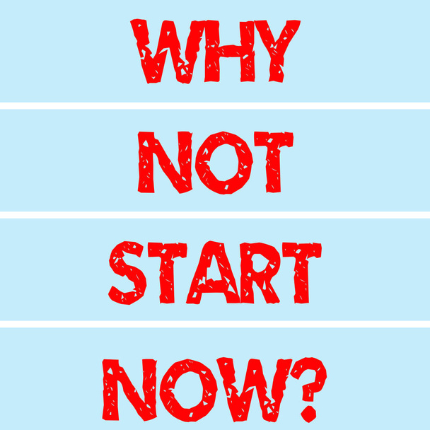 Handgeschreven tekst schrijven Why Not Start nu. Concept, wat betekent dat vandaag is een goede dag op te treden morgen te laat rechthoekig etiket stroken lege tekst kleurruimte voor presentatie Posters. - Foto, afbeelding