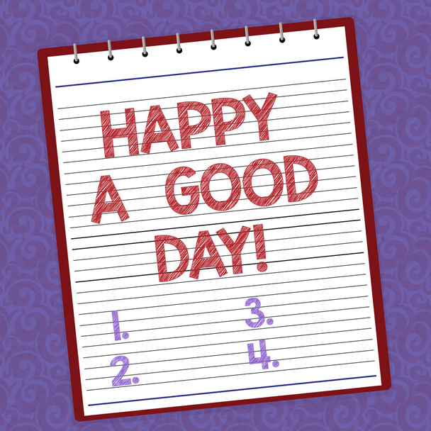 Handschrift Textschreiben glücklich einen guten Tag. Konzept bedeutet die besten Wünsche für glückliche Zeiten heute Motivation ausgekleidet Spirale oben farbigen Notizblock Foto auf Wasserzeichen bedruckten Hintergrund. - Foto, Bild