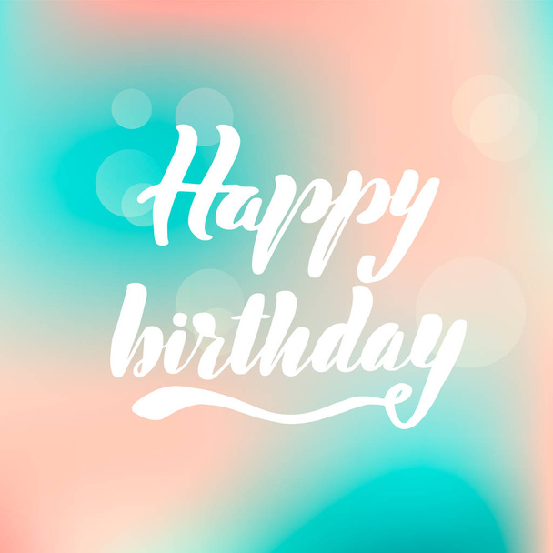 Lettering inscription happy birthday. Vector lettering on blurred lights background. - Vector, Image