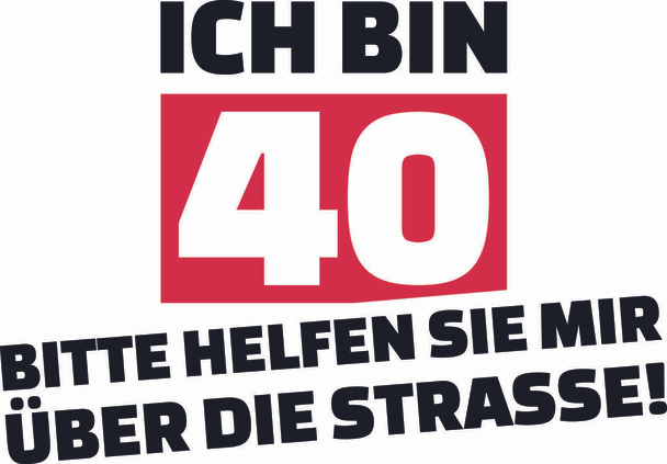 J'ai 40 ans, aidez-moi à traverser la rue slogan pour les anniversaires allemand
 - Vecteur, image