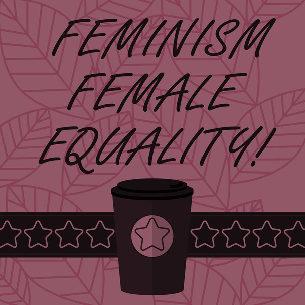 Text sign showing Feminism Female Equality. Conceptual photo advocacy of women s is rights on equality of sexes 3D Coffee To Go Cup with Lid Cover and Stars on Strip Blank Text Space. - Photo, Image