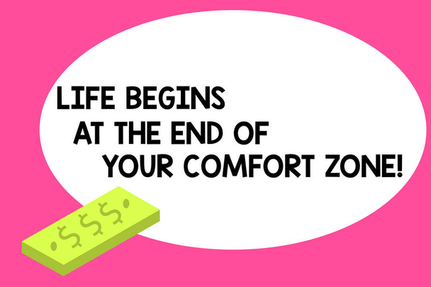 Writing note showing Life Begins At The End Of Your Comfort Zone. Business photo showcasing Make changes evolve grow Unit of Currency Dollar Sign on Rectangular Bar Money Bill Business. - Photo, Image
