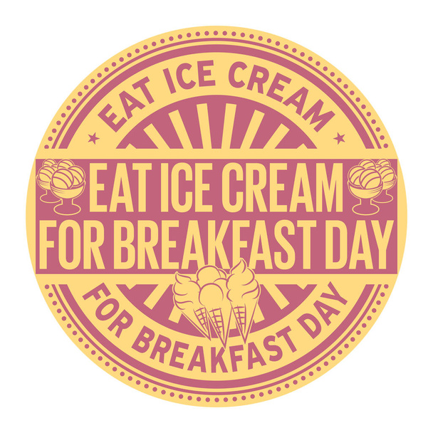 Eat Ice Cream for Breakfast Day, rubber stamp, vector Illustration - Vector, Image
