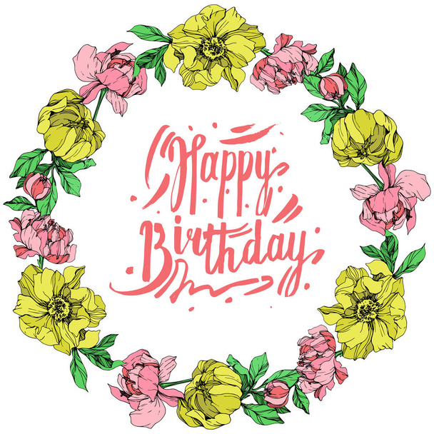 Vector isolated pink and yellow peonies with green leaves on white background. Engraved ink art. Frame border ornament with happy birthday lettering. - Vector, Image