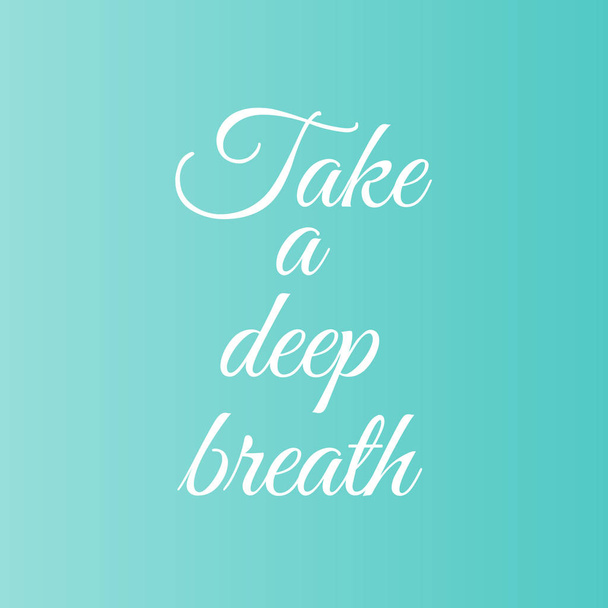 Take a deep breath motivational typography - Vector, Image