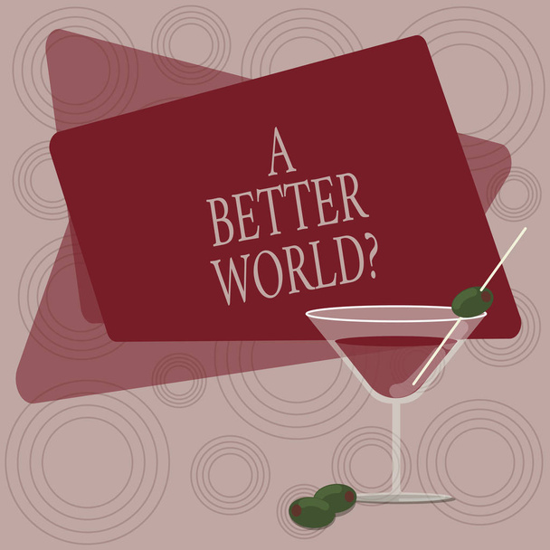 Writing note showing A Better Worldquestion. Business photo showcasing Predesigned source that shows the layout of a website Filled Cocktail Wine Glass with Olive on the Rim Text Space. - Photo, Image