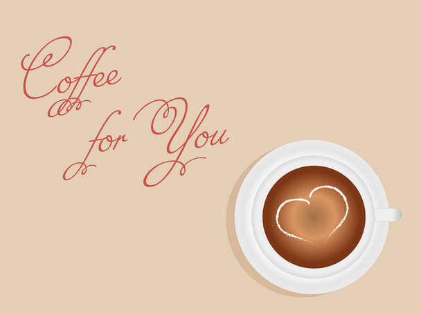 Pretty scene:a beautiful white up of coffee with a heart of cream  and a handwritten Coffee for you on a cream background. Vector illustration - Vector, imagen