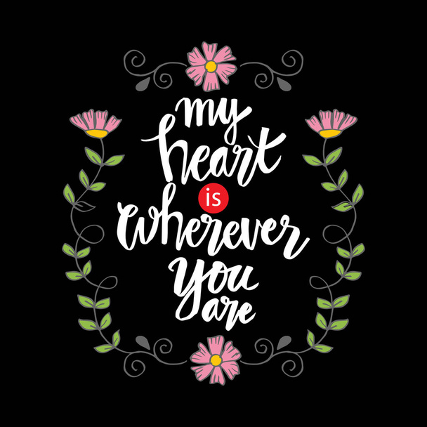 My heart is wherever you are. Motivational quote. - Wektor, obraz