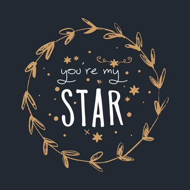 Hand lettered You are my star text, and floral frame template. Unique stylish calligraphy design for posters, cards, mugs, clothes and other. Vector Illustration, clipart. - Vecteur, image