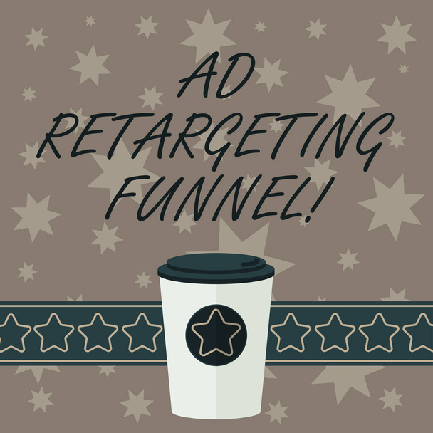 Writing note showing Ad Retargeting Funnel. Business photo showcasing Aiming relevant ads to those have visited your website 3D Coffee To Go Cup with Lid Cover and Stars on Strip Blank Text Space - Photo, Image