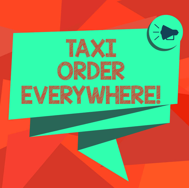 Word writing text Taxi Order Everywhere. Business concept for hired cab to carry passenger to its designation Folded 3D Ribbon Sash Megaphone Speech Bubble photo for Celebration. - Photo, Image
