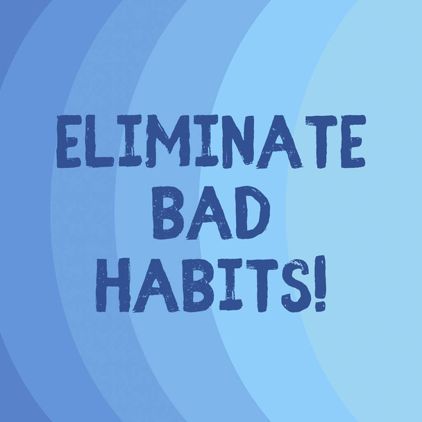 Conceptual hand writing showing Eliminate Bad Habits. Business photo showcasing To stop a routine bad, behaviour or addiction Blank Vertical Curve Strip Monochrome Color in Seamless. - Photo, Image