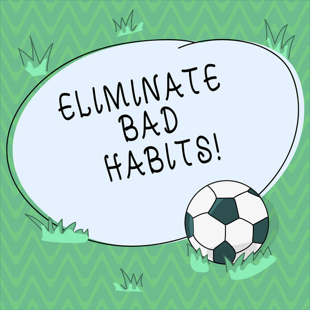 Word writing text Eliminate Bad Habits. Business concept for To stop a routine bad, behaviour or addiction Soccer Ball on the Grass and Blank Outlined Round Color Shape photo. - Photo, Image