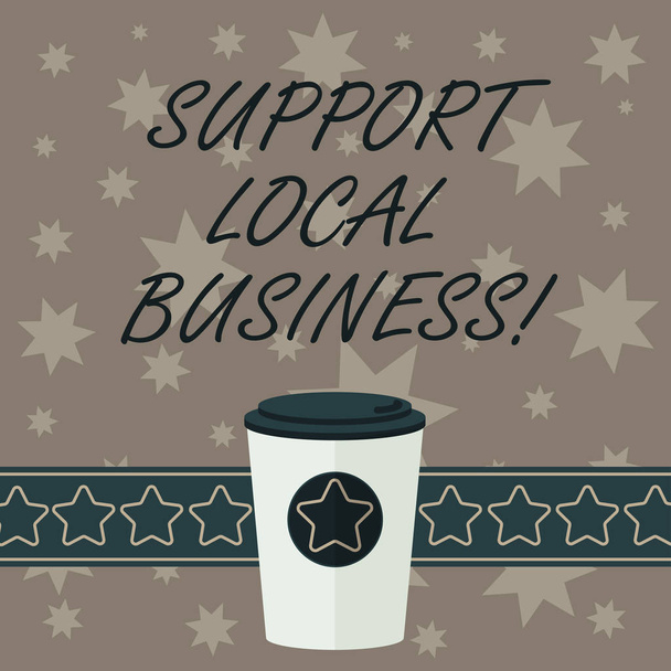 Writing note showing Support Local Business. Business photo showcasing Shopping or buying at local shops or market near you 3D Coffee To Go Cup with Lid Cover and Stars on Strip Blank Text Space. - Photo, Image