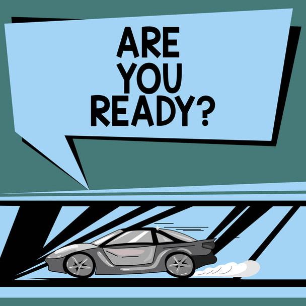 Text sign showing Are You Readyquestion. Conceptual photo Asking if already prepared to do or hear something Car with Fast Movement icon and Exhaust Smoke Blank Color Speech Bubble. - Photo, Image