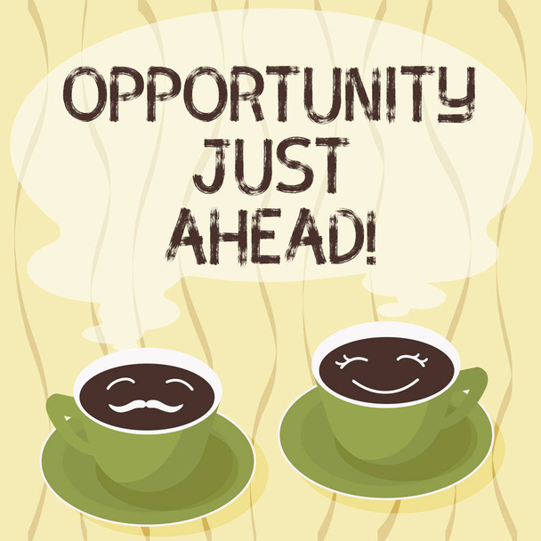 Handwriting text Opportunity Just Ahead. Concept meaning Success is waiting in front of you Keep moving Sets of Cup Saucer for His and Hers Coffee Face icon with Blank Steam. - Photo, Image