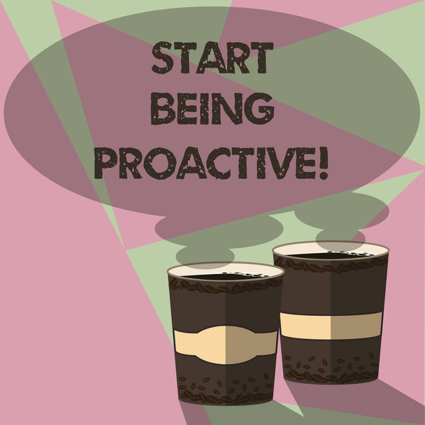 Writing note showing Start Being Proactive. Business photo showcasing Control situations by causing things to happen Two To Go Cup with Beverage and Steam icon Blank Speech Bubble photo. - Photo, Image