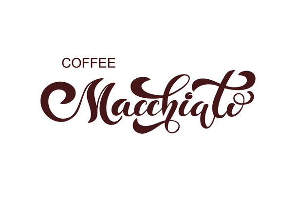 Koffie Macchiato. Handgeschreven belettering designelementen. Sjabloon en concept voor café, menu, koffiehuis, shop reclame, koffie winkel. - Vector, afbeelding
