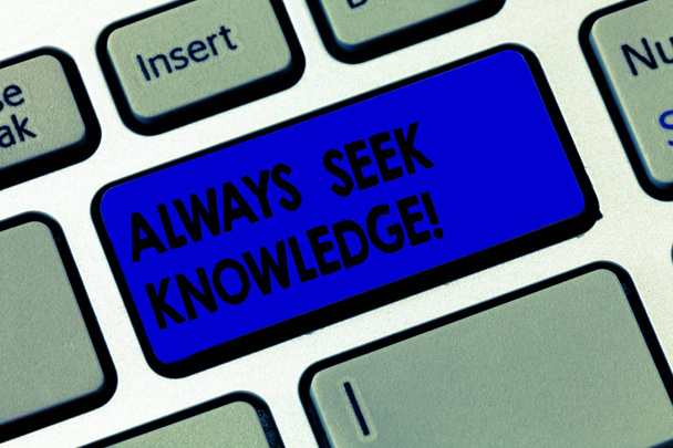Word writing text Always Seek Knowledge. Business concept for Autodidact Strong sense of sought out knowledge Keyboard key Intention to create computer message pressing keypad idea. - Photo, Image