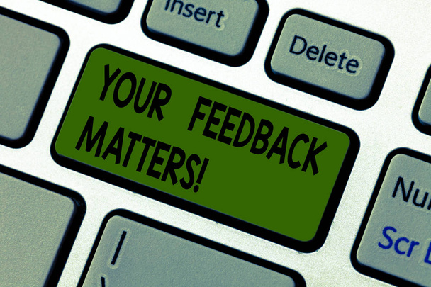 Writing note showing Your Feedback Matters. Business photo showcasing Need client responses to a product for improvement Keyboard key Intention to create computer message pressing keypad idea. - Photo, Image