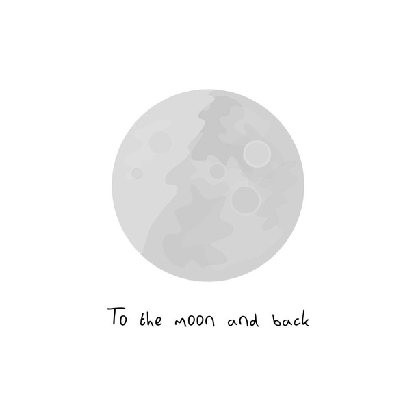 Moon vector illustration graphic, isolated on white background, with quote To the moon and back. Full moon in grey color with craters. - Vector, Image