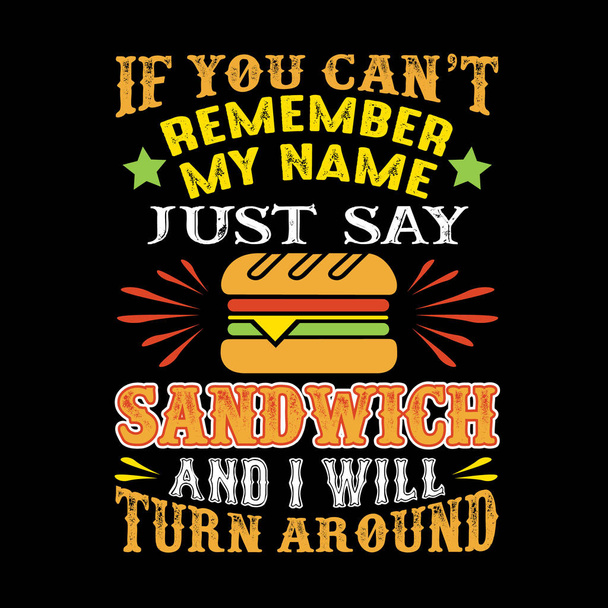 Ha nem emlékszik a nevem mondjuk szendvics és fog megfordulni. Étel és ital idézet - Vektor, kép