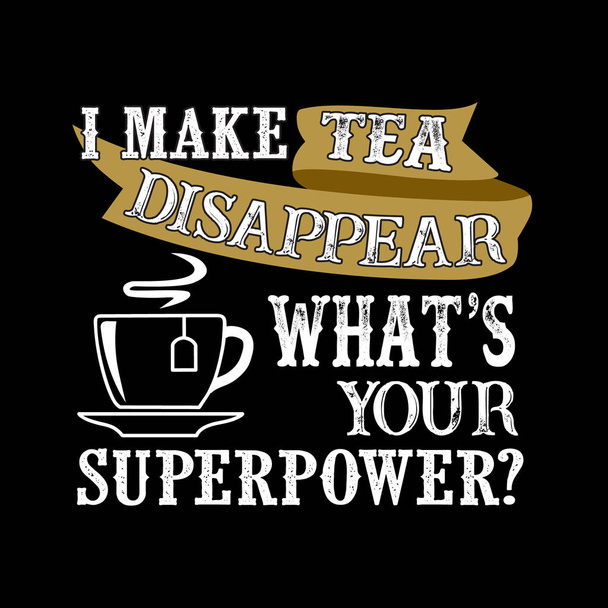 Je fais disparaître le thé Ce qui est votre superpouvoir. Nourriture et boisson Super puissance Citation
 - Vecteur, image