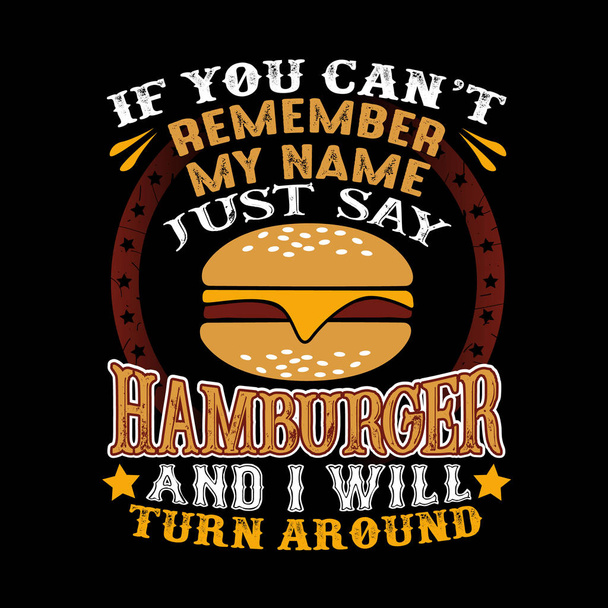 私の名前を覚えていない場合、ちょうどハンバーガーを言うし、周りになります。食べ物や飲み物の引用 - ベクター画像