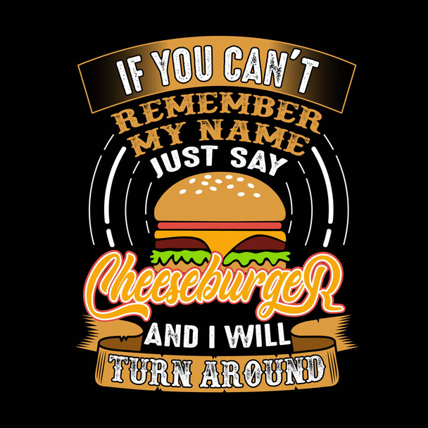 Si no recuerdas mi nombre, di hamburguesa con queso y me daré la vuelta. Cita de alimentos y bebidas
 - Vector, imagen