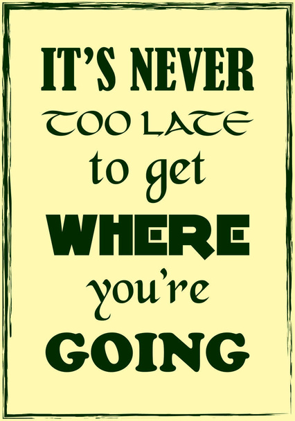Het is nooit te laat om te krijgen waar je naartoe gaat. Motivatie offerte. Vector typografie poster design - Vector, afbeelding