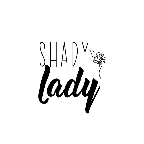 Shady lady. Funny lettering. Inspirational and funny quotes. Can be used for prints bags, t-shirts, posters, cards. - Vector, Image