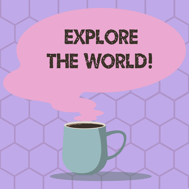 Conceptual hand writing showing Explore The World. Business photo text travel world country or area go to analysisy different places Mug of Hot Coffee with Blank Color Speech Bubble Steam icon. - Photo, Image