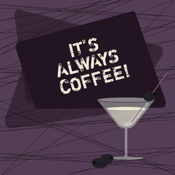 Conceptual hand writing showing It S Always Coffee. Business photo showcasing drinking caffeine is life work home having bad habits Filled Cocktail Wine Glass with Olive on the Rim Text Space. - Photo, Image