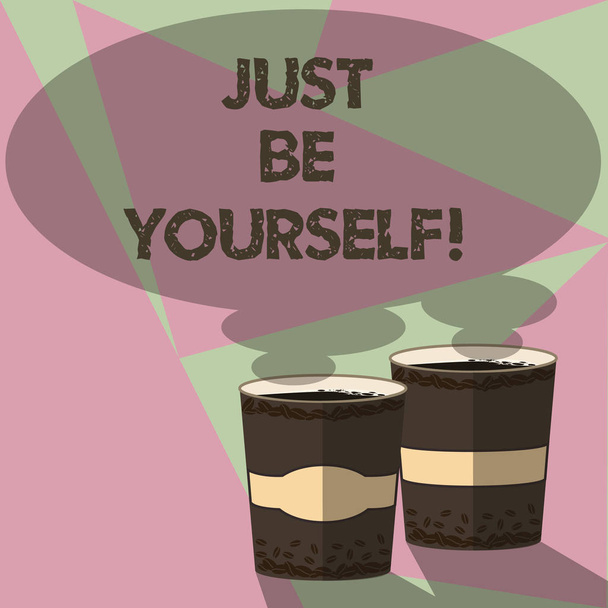 Conceptual hand writing showing Just Be Yourself. Business photo text authentic invitation to truly set free in own identity Two To Go Cup with Beverage and Steam icon Speech Bubble. - Photo, Image