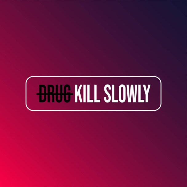 As drogas matam lentamente. Citação de motivação com ilustração vetorial de fundo moderna - Vetor, Imagem