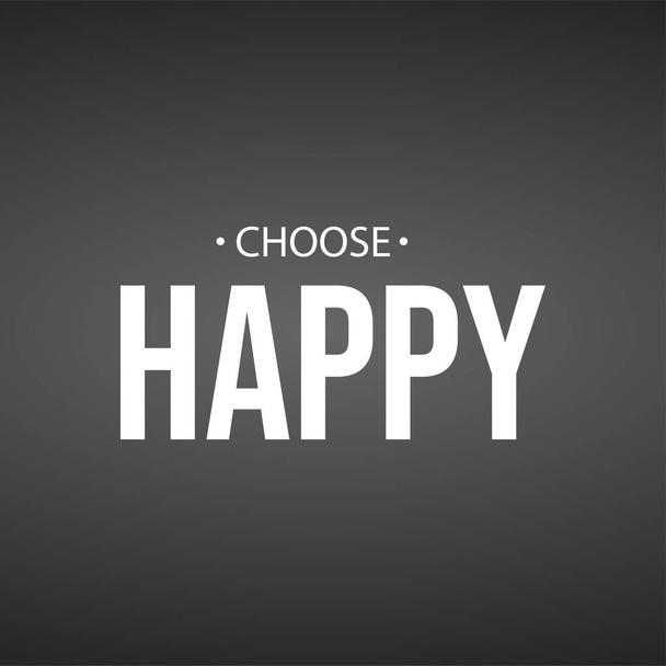 Wählen Sie glücklich. Lebenszitat mit moderner Hintergrundvektorillustration - Vektor, Bild