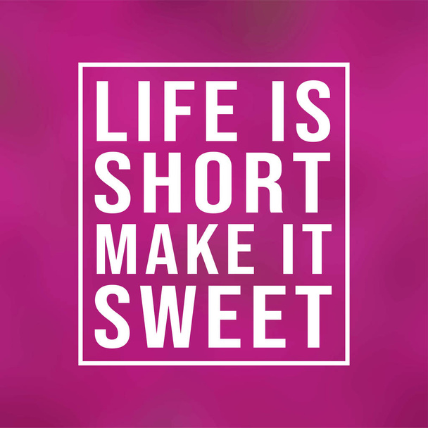 Das Leben ist kurz, mach es süß. Erfolgreiches Zitat mit moderner Hintergrundvektorillustration - Vektor, Bild