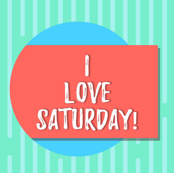 Word writing text I Love Saturday. Business concept for To have affection for the weekend happy excited relax Blank Rectangular Color Shape with Shadow Coming Out from a Circle photo. - Photo, Image
