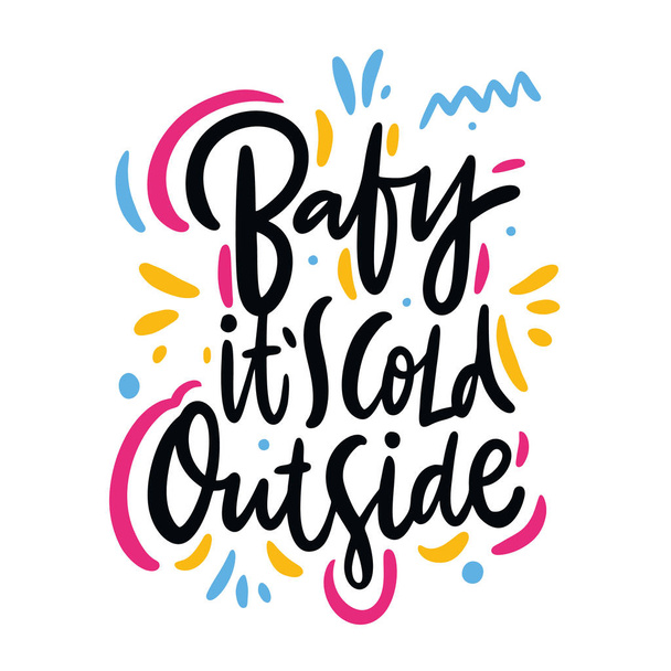 Baby its cold outside. Hand drawn vector lettering. Isolated on white background. Design for poster, greeting card, photo album, banner. Vector illustration - Vektor, kép