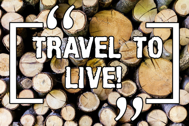 Handwriting text Travel To Live. Concept meaning Get knowledge and exciting adventures by going on trips Wooden background vintage wood wild message ideas intentions thoughts. - Photo, Image