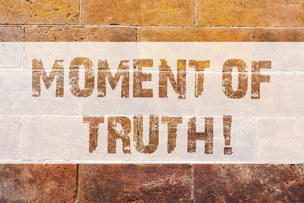 Text sign showing Moment Of Truth. Conceptual photo Time to make a decision Climax of an important situation Brick Wall art like Graffiti motivational call written on the wall. - Photo, Image