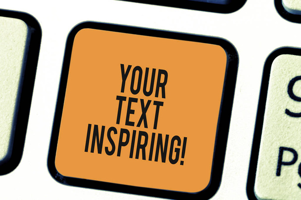 Writing note showing Your Text Inspiring. Business photo showcasing words make you feel exciting and strongly enthusiastic Keyboard key Intention to create computer message pressing keypad idea. - Photo, Image