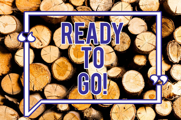 Text sign showing Ready To Go. Conceptual photo Are you prepared for the future travel trip mission start Wooden background vintage wood wild message ideas intentions thoughts. - Photo, Image