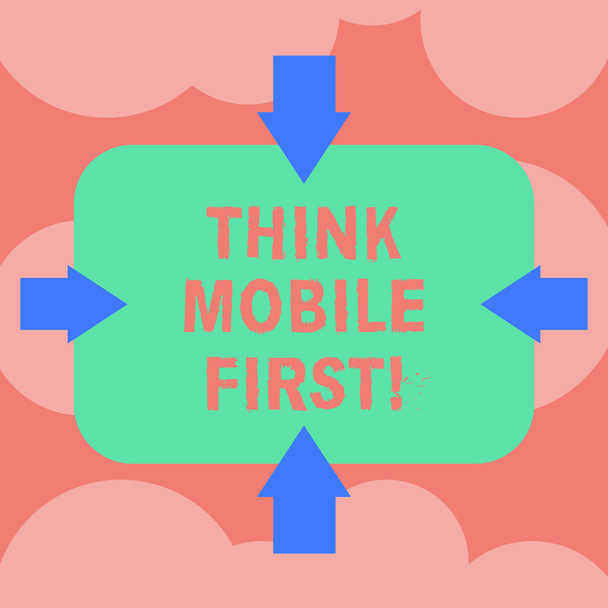 Writing note showing Think Mobile First. Business photo showcasing designing online experience for phones before web Arrows on Four Sides of Blank Rectangular Shape Pointing Inward photo. - Photo, Image