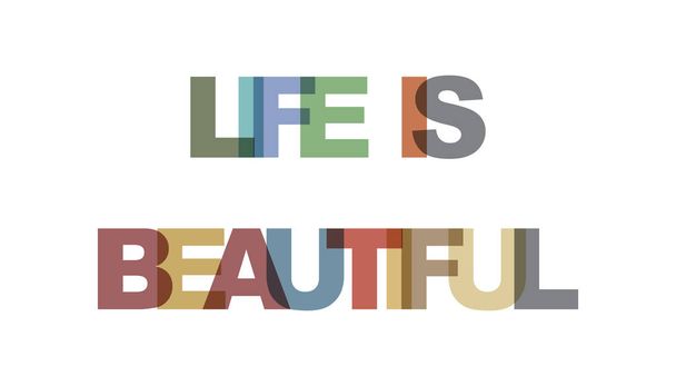 Life is beautiful, phrase overlap color no transparency. Concept of simple text for typography poster, sticker design, apparel print, greeting card or postcard. Graphic slogan isolated on white background. Vector illustration. - Vector, Image