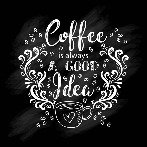 Kávé mindig egy jó ötlet betűkkel. Poszter motivációs. - Vektor, kép